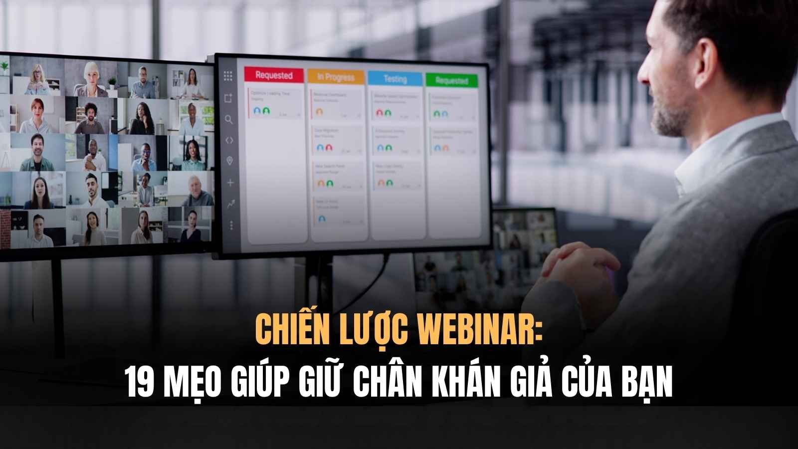 CHIẾN LƯỢC WEBINAR: 19 Mẹo Giữ Khán Giả Ở Lại