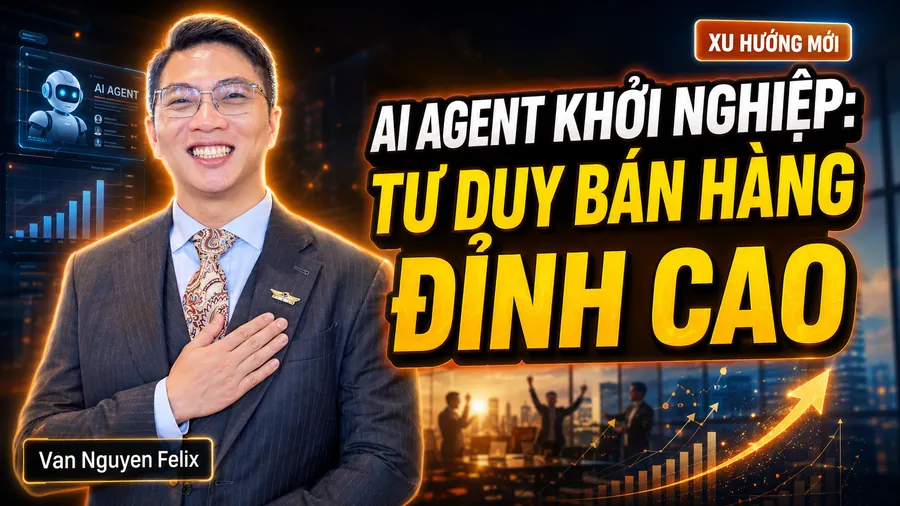 AI Agent khởi nghiệp: Tư duy bán hàng đỉnh cao - AI Agent