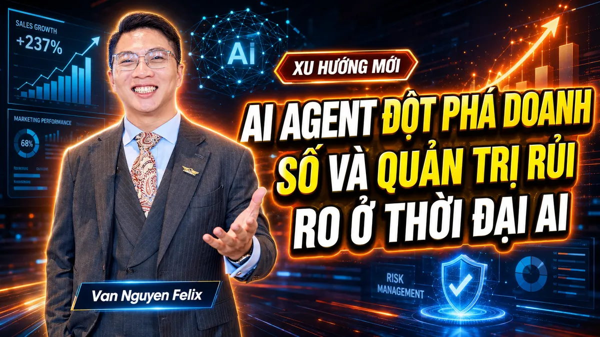 AI Agent Đột Phá Doanh Số Và Quản Trị Rủi Ro Ở Thời Đại AI