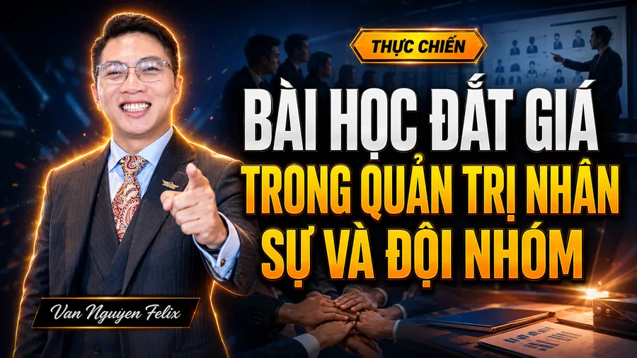 Bài học đắt giá trong quản trị nhân sự và đội nhóm - Kinh nghiệm kinh doanh