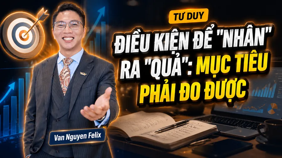 Điều kiện để "nhân" ra "quả": mục tiêu phải đo được - Tư duy kinh doanh