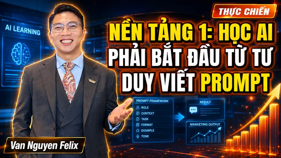 Nền Tảng 1: Học AI Phải Bắt Đầu Từ Tư Duy Viết Prompt - Học AI