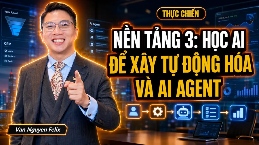 Nền Tảng 3: Học AI Để Xây Tự Động Hóa Và AI Agent - Học AI