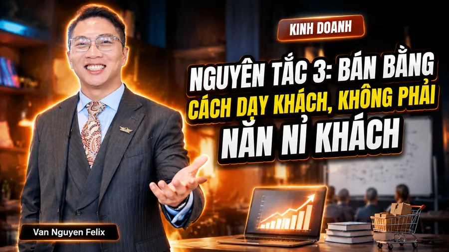 Nguyên tắc 3: Bán bằng cách DẠY khách, không phải năn nỉ khách - Kinh doanh online